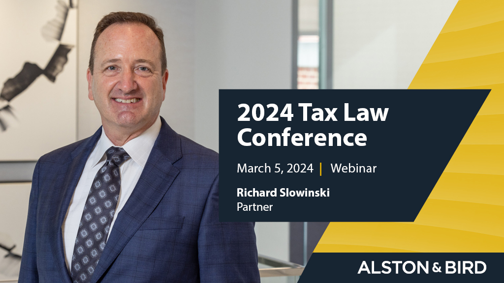 2024 Tax Law Conference News Insights Alston Bird   Richard Slowinski   2024 Tax Law Conference 